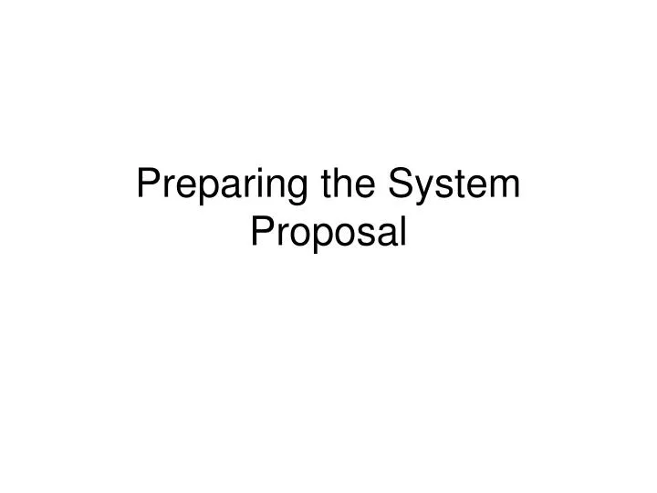 preparing the system proposal