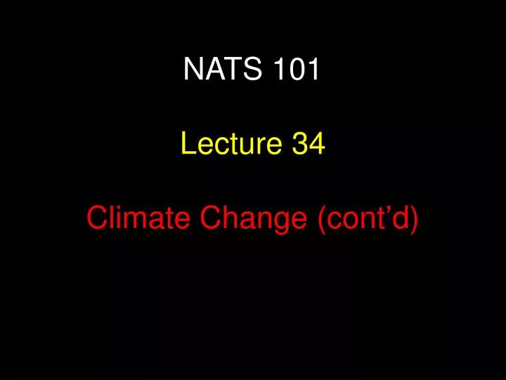 nats 101 lecture 34 climate change cont d