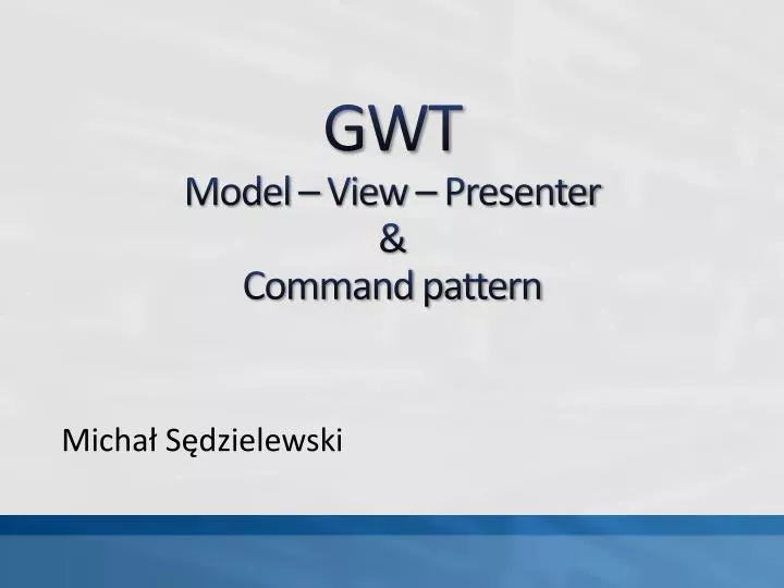 gwt model view presenter command pattern