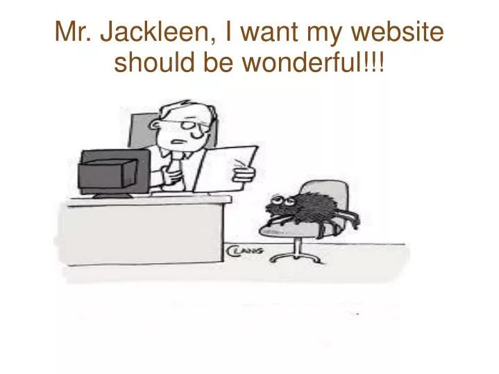 mr jackleen i want my website should be wonderful
