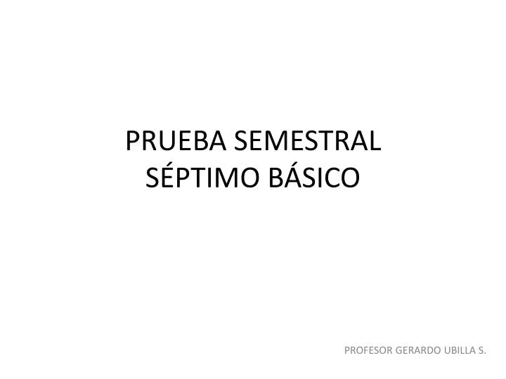 PPT - PRUEBA SEMESTRAL SÉPTIMO BÁSICO PowerPoint Presentation, Free ...