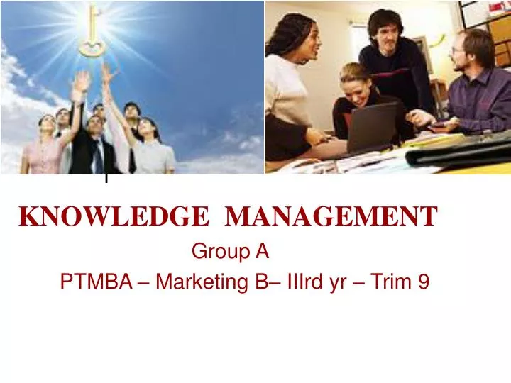 knowledge management group a ptmba marketing b iiird yr trim 9