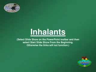 Inhalants (Select Slide Show on the PowerPoint toolbar and then select Start Slide Show From the Beginning. Otherwise t