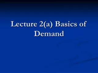 Lecture 2(a) Basics of Demand