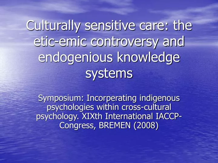 culturally sensitive care the etic emic controversy and endogenious knowledge systems