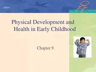 Physical Development and 	Health in Early Childhood