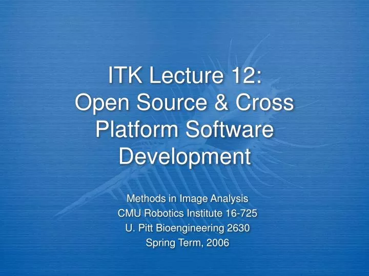 itk lecture 12 open source cross platform software development