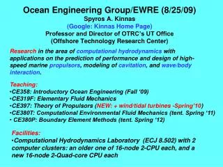 Ocean Engineering Group/EWRE (8/25/09) Spyros A. Kinnas (Google: Kinnas Home Page) Professor and Director of OTRC’s UT O