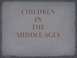 CHILDREN IN THE MIDDLE AGES