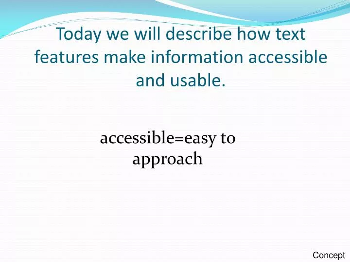 today we will describe how text features make information accessible and usable