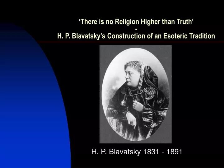 there is no religion higher than truth h p blavatsky s construction of an esoteric tradition