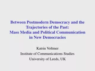Between Postmodern Democracy and the Trajectories of the Past: Mass Media and Political Communication in New Democracies