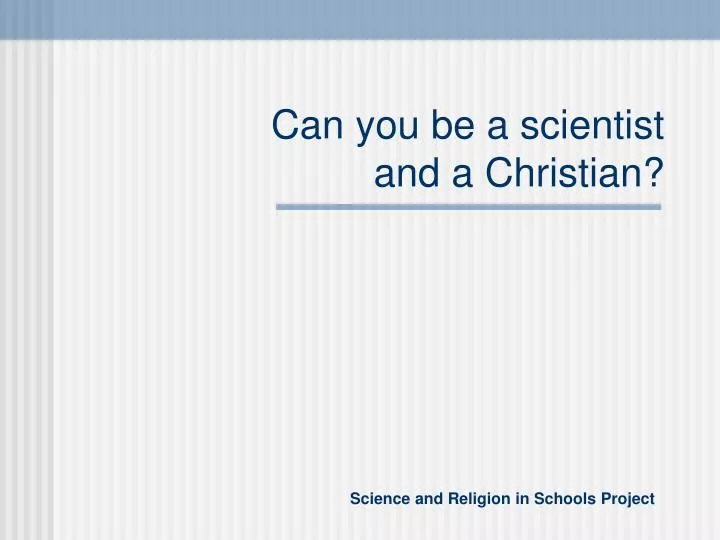 can you be a scientist and a christian