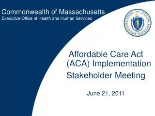 Affordable Care Act (ACA) Implementation Stakeholder Meeting June 21, 2011