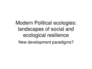 Modern Political ecologies: landscapes of social and ecological resilience
