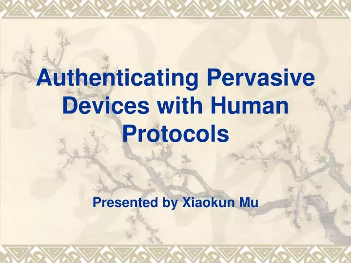 authenticating pervasive devices with human protocols presented by xiaokun mu