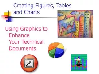 Creating Figures, Tables and Charts