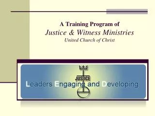 A Training Program of Justice &amp; Witness Ministries United Church of Christ