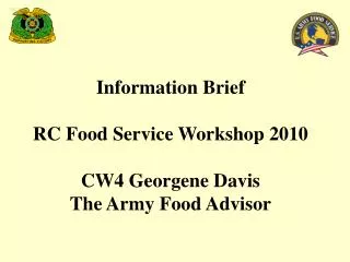 Information Brief RC Food Service Workshop 2010 CW4 Georgene Davis The Army Food Advisor