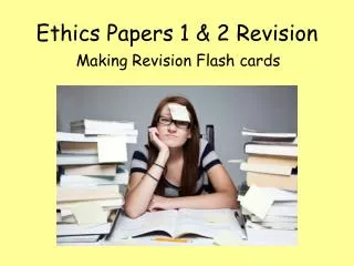 Ethics Papers 1 &amp; 2 Revision
