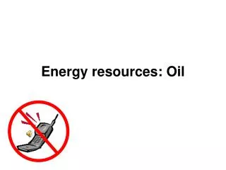Energy resources: Oil