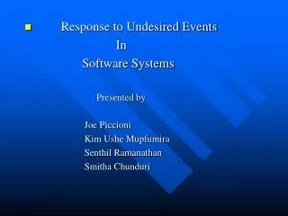 Response to Undesired Events In Software Systems Presented by Joe Piccioni Kim Ushe Mupfumira Senthil Ramanath