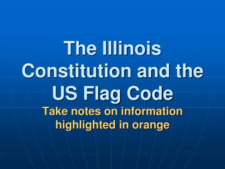 the illinois constitution and the us flag code take notes on information highlighted in orange