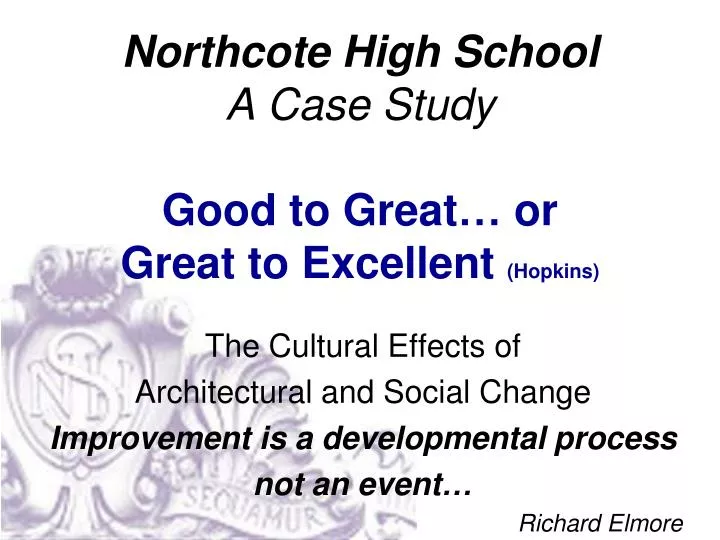 northcote high school a case study good to great or great to excellent hopkins