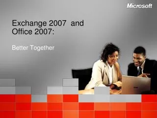 Exchange 2007 and Office 2007: Better Together