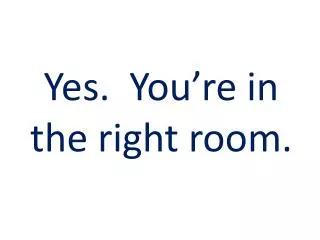 Yes. You’re in the right room.
