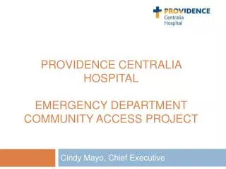 PROVIDENCE CENTRALIA HOSPITAL EMERGENCY DEPARTMENT COMMUNITY ACCESS PROJECT