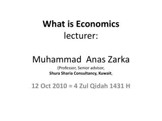 What is Economics lecturer: Muhammad Anas Zarka (Professor, Senior advisor, Shura Sharia Consultancy, Kuwait ,