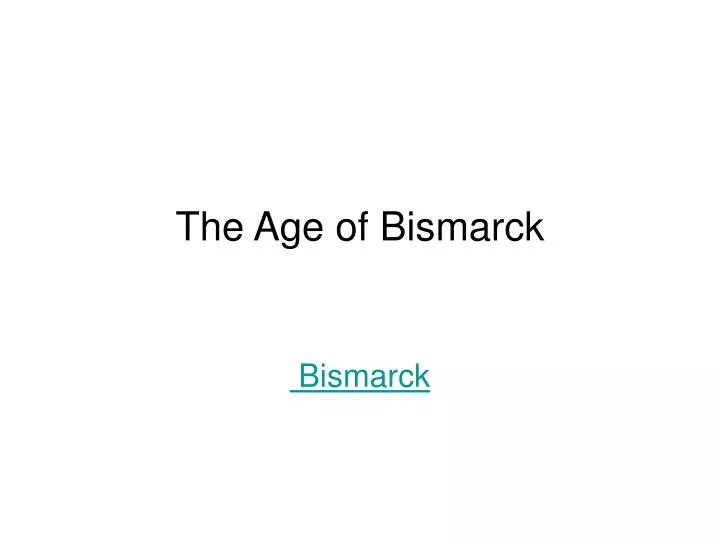 the age of bismarck