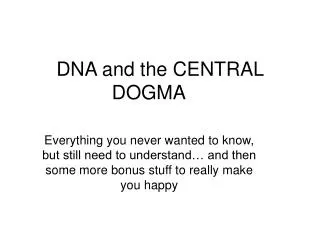DNA and the CENTRAL DOGMA