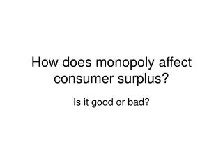 How does monopoly affect consumer surplus?