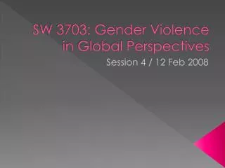 SW 3703: Gender Violence in Global Perspectives