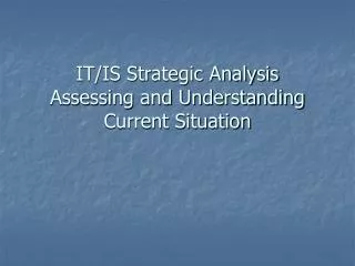 IT/IS Strategic Analysis Assessing and Understanding Current Situation