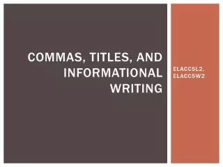 Commas, Titles, and Informational Writing