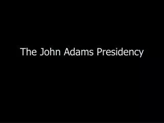 The John Adams Presidency