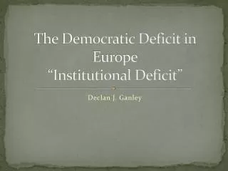 The Democratic Deficit in Europe “Institutional Deficit”