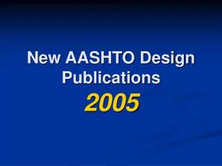 New AASHTO Design Publications 2005