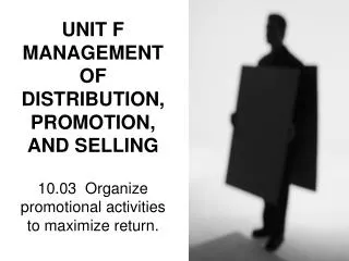 UNIT F MANAGEMENT OF DISTRIBUTION, PROMOTION, AND SELLING