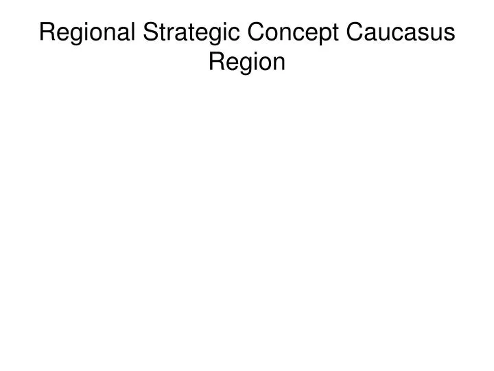 regional strategic concept caucasus region