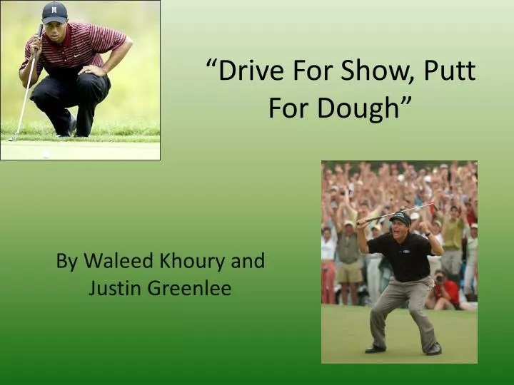 drive for show putt for dough