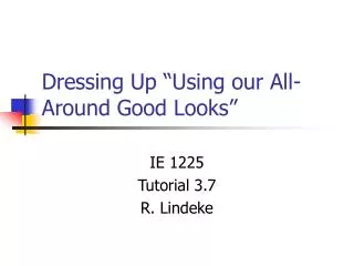 Dressing Up “Using our All-Around Good Looks”