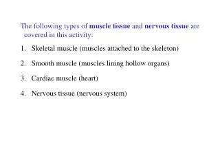 The following types of muscle tissue and nervous tissue are covered in this activity: 1.	Skeletal muscle (musc