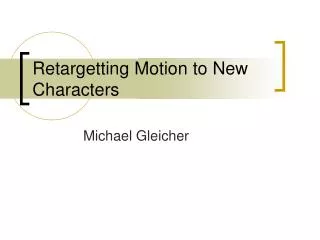 Retargetting Motion to New Characters