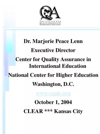 Dr. Marjorie Peace Lenn Executive Director Center for Quality Assurance in International Education National Center fo
