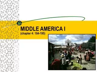 MIDDLE AMERICA I (chapter 4: 184-195)