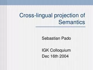 Cross-lingual projection of Semantics